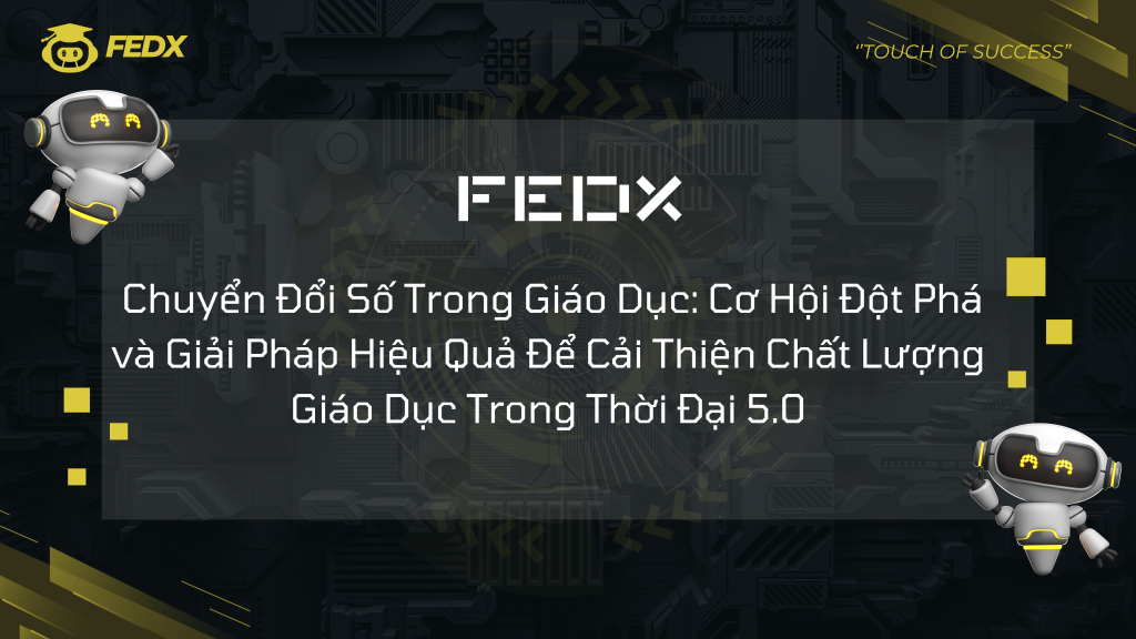 Chuyển Đổi Số Trong Giáo Dục: Cơ Hội Đột Phá và Giải Pháp Hiệu Quả Để Cải Thiện Chất Lượng Giáo Dục Trong Thời Đại 5.0