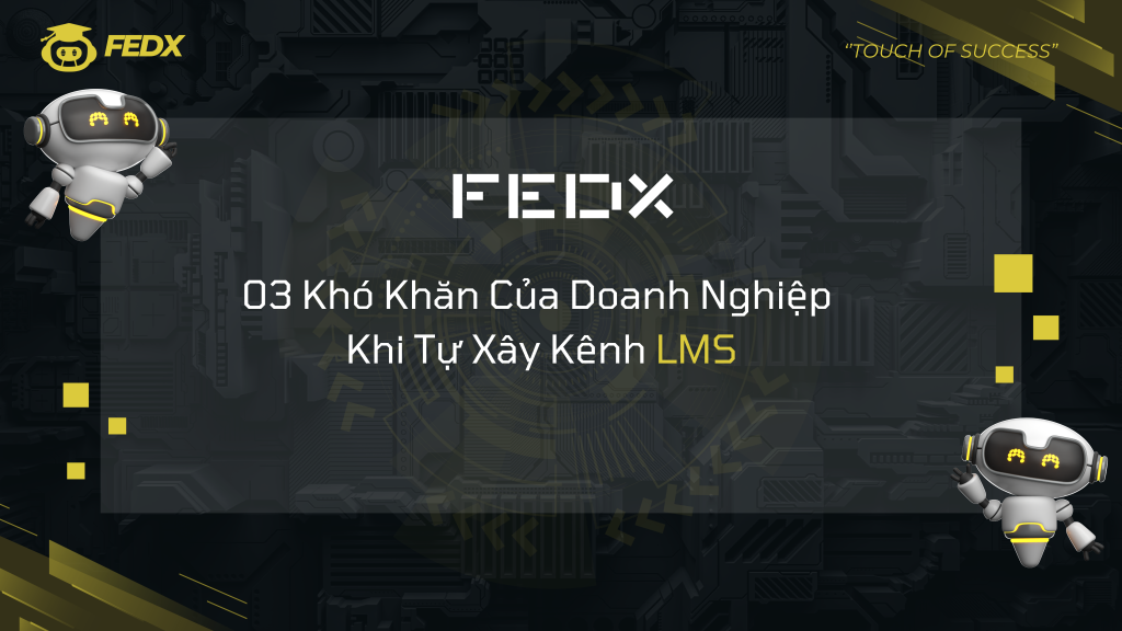 03 Khó Khăn Của Doanh Nghiệp Khi Tự Xây Kênh LMS