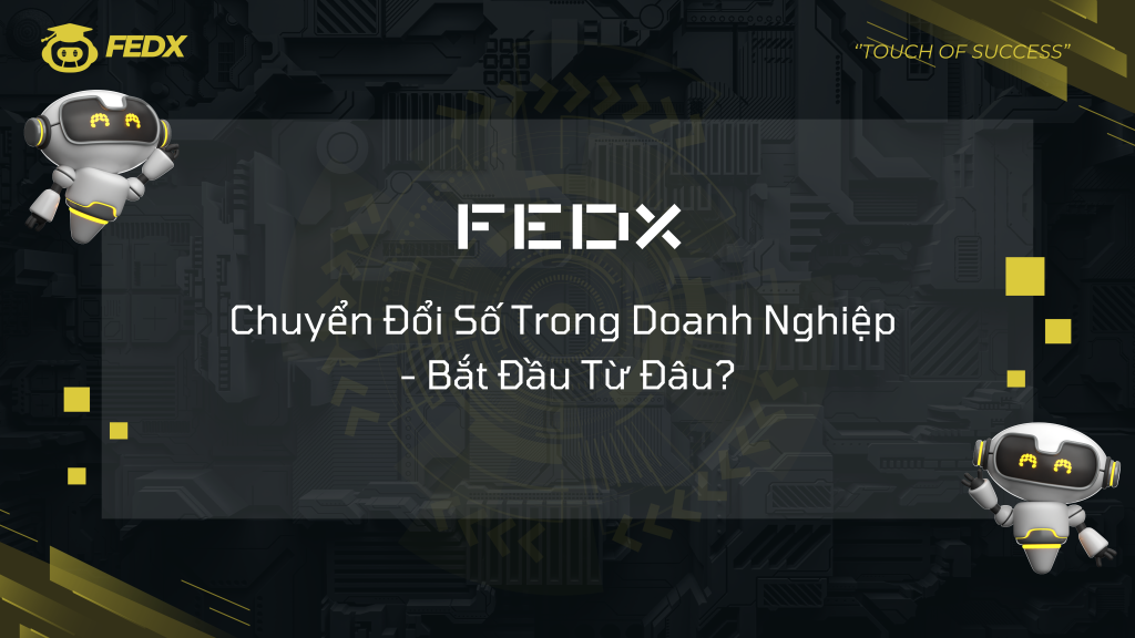 Chuyển Đổi Số Trong Doanh Nghiệp - Bắt Đầu Từ Đâu?