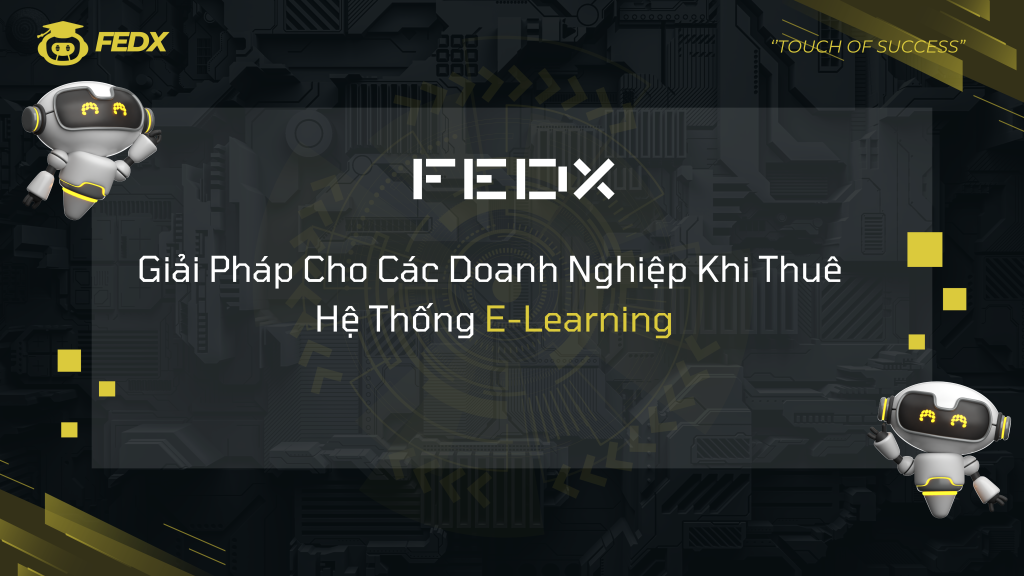 Giải Pháp Cho Các Doanh Nghiệp Khi Thuê Hệ Thống E-Learning