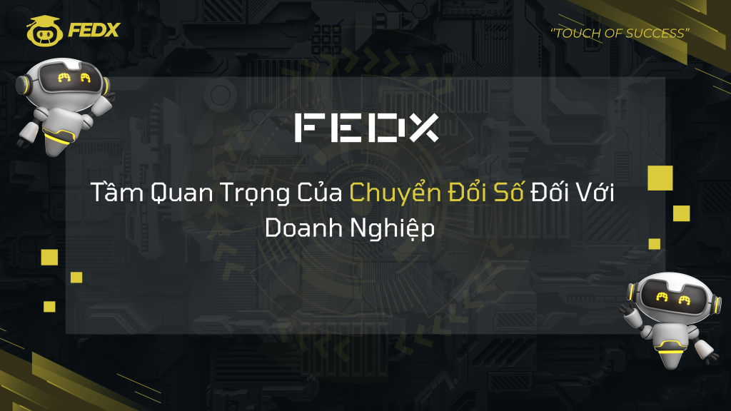 Tầm Quan Trọng Của Chuyển Đổi Số Đối Với Doanh Nghiệp Trong Thời Đại Mới