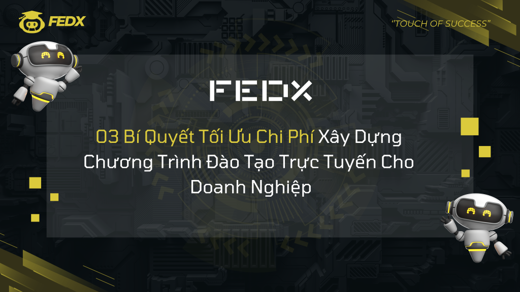 Khám phá 03 bí quyết giúp doanh nghiệp tiết kiệm chi phí khi xây dựng chương trình đào tạo trực tuyến: Xác định đúng đối tượng, lập kế hoạch chi tiết và chọn dịch vụ phù hợp. FEDX – Giải pháp chuyển đổi số toàn diện.